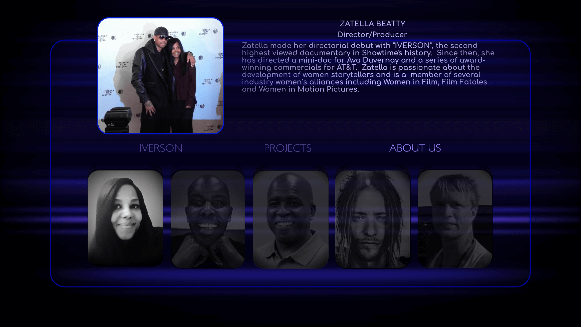 Director/Producer: Zatella Beatty made her directorial debut with 'IVERSON', the second highest viewed documentary in Showtime's history.  Since then, she has directed a mini-doc for Ava Duvernay and a series of award-winning commercials for AT&T.  Zatella is passionate about the development of women storytellers and is a  member of several industry women’s alliances including Women in Film, Film Fatales and Women in Motion Pictures.